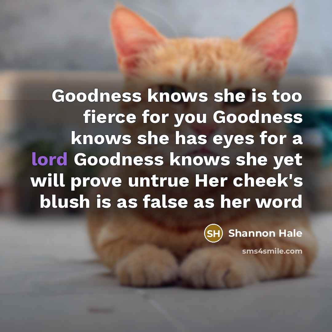“Goodness knows she is too fierce for you Goodness knows…” quote by Shannon Hale