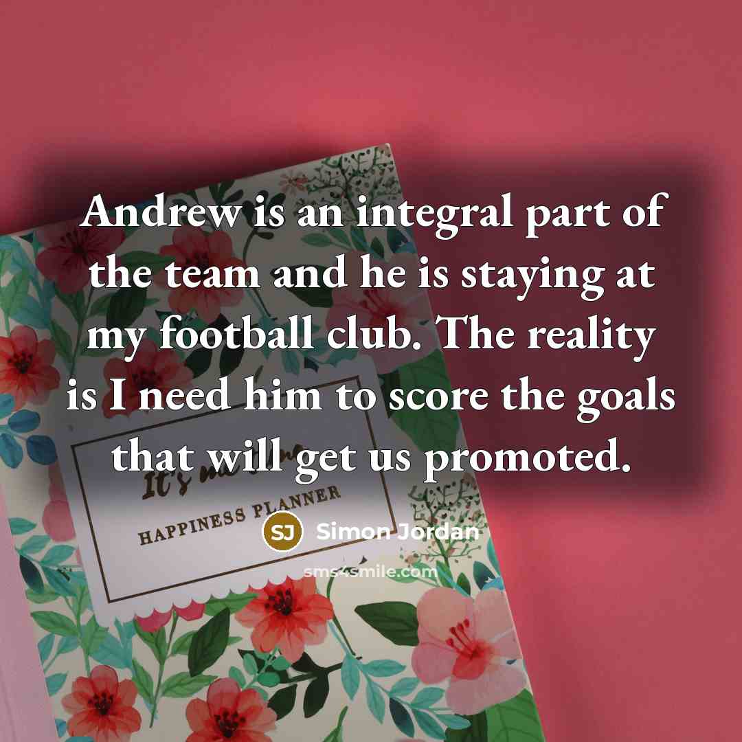 “Andrew is an integral part of the team and he…” quote by Simon Jordan