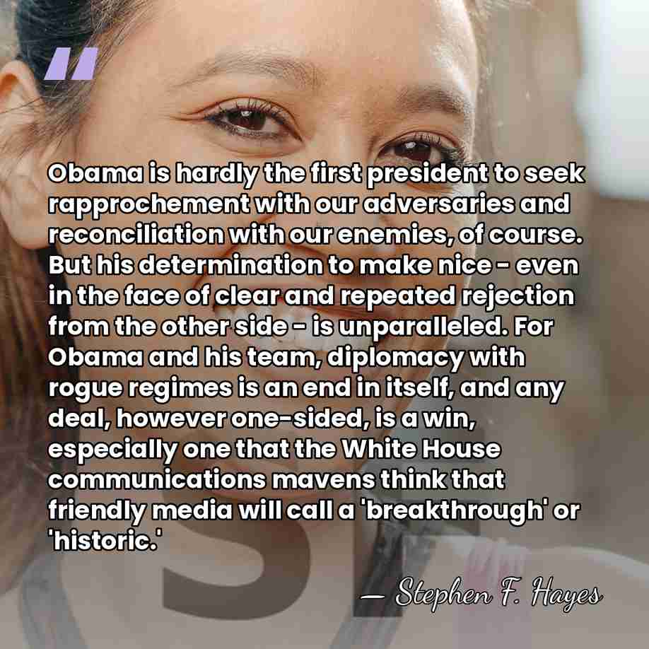 Obama is hardly the first president to seek rapprochement with our adversaries&hellip; - Stephen F. Hayes