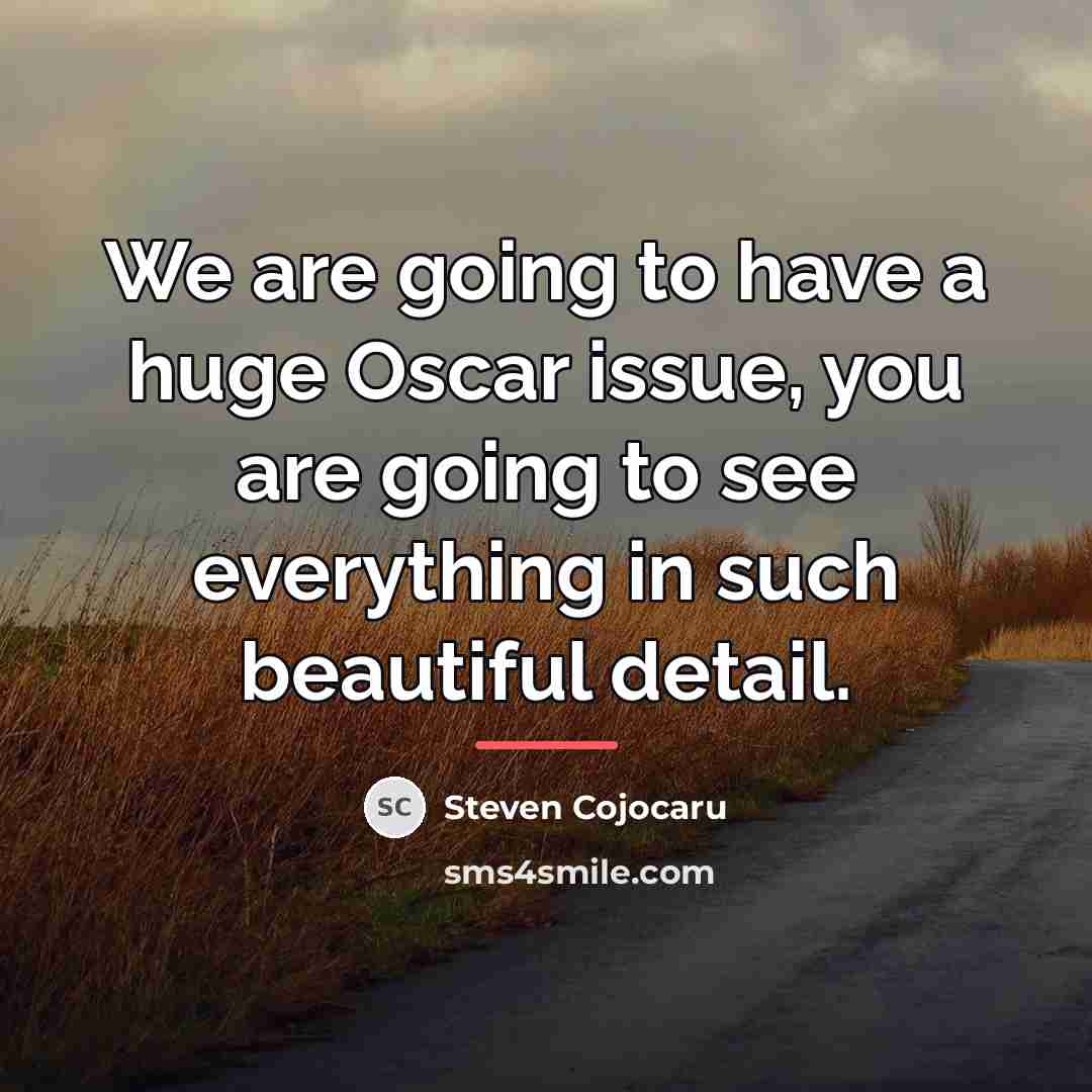 “We are going to have a huge Oscar issue, you…” quote by Steven Cojocaru