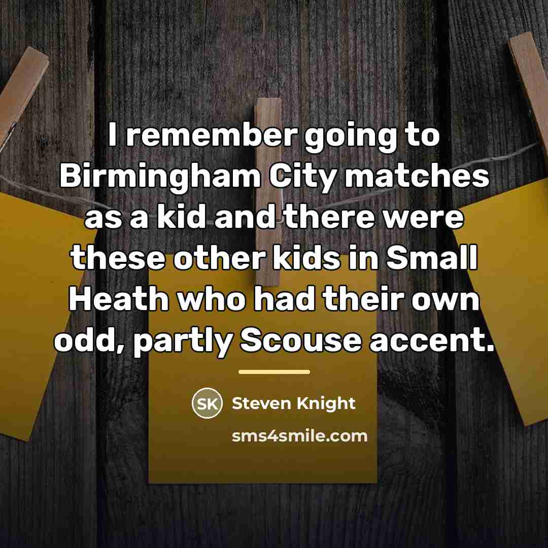 “I remember going to Birmingham City matches as a kid…” quote by Steven Knight
