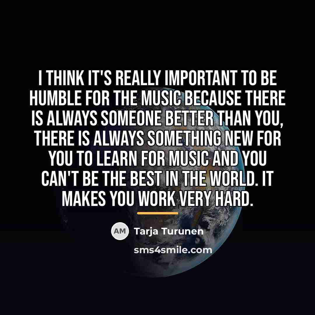 “I think it's really important to be humble for the…” quote by Tarja Turunen