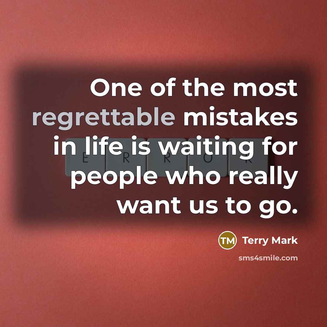 “One of the most regrettable mistakes in life is waiting…” quote by Terry Mark