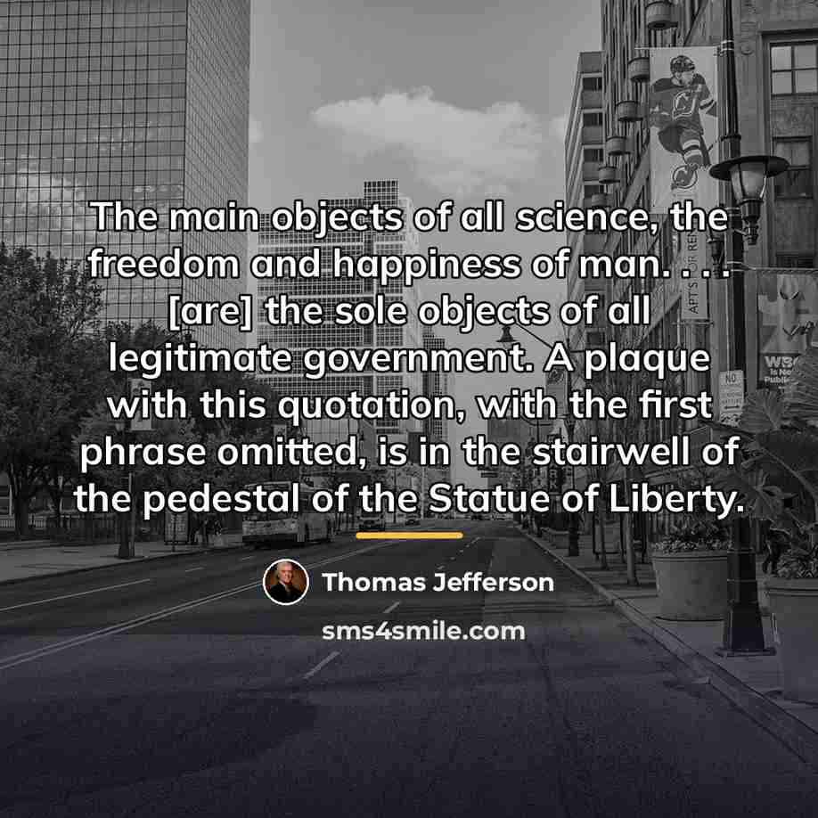 “The main objects of all science, the freedom and happiness…” quote by Thomas Jefferson