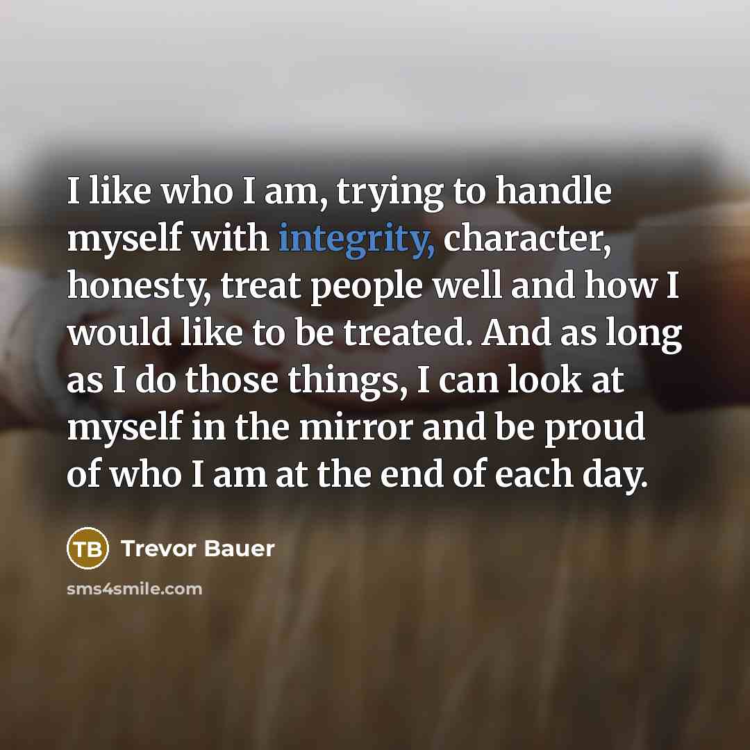 “I like who I am, trying to handle myself with…” quote by Trevor Bauer
