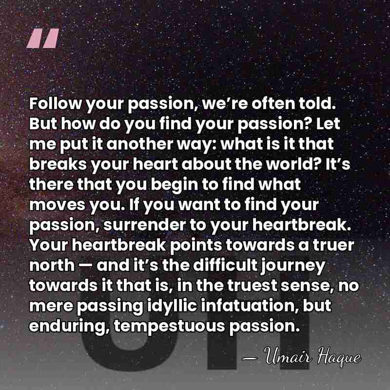 Follow your passion, we’re often told. But how do you find your&hellip; - Umair Haque