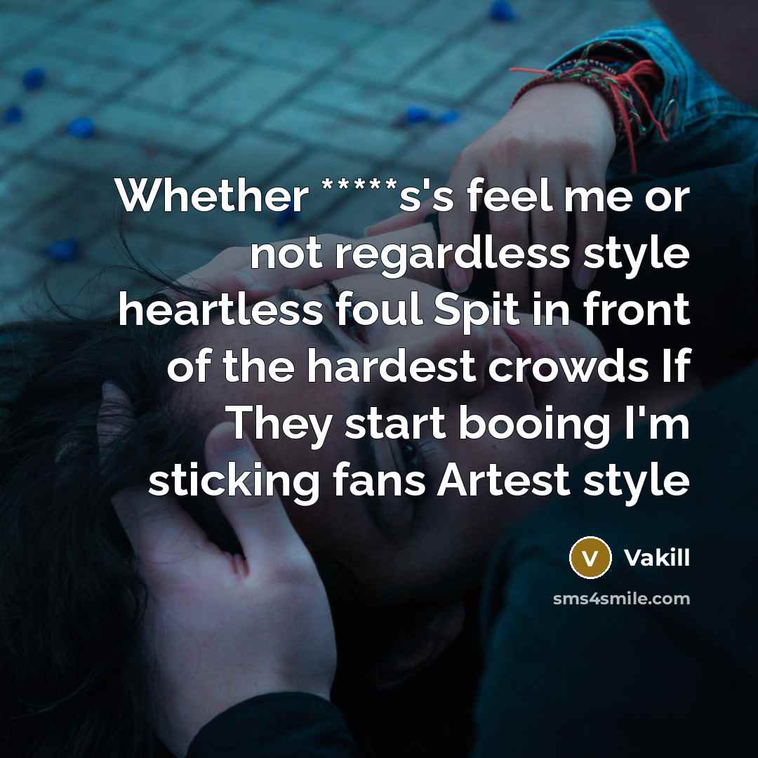 “Whether *****s's feel me or not regardless style heartless foul…” quote by Vakill