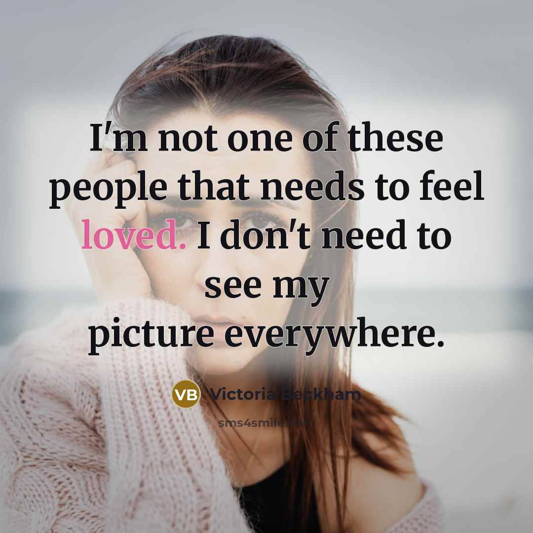“I'm not one of these people that needs to feel…” quote by Victoria Beckham