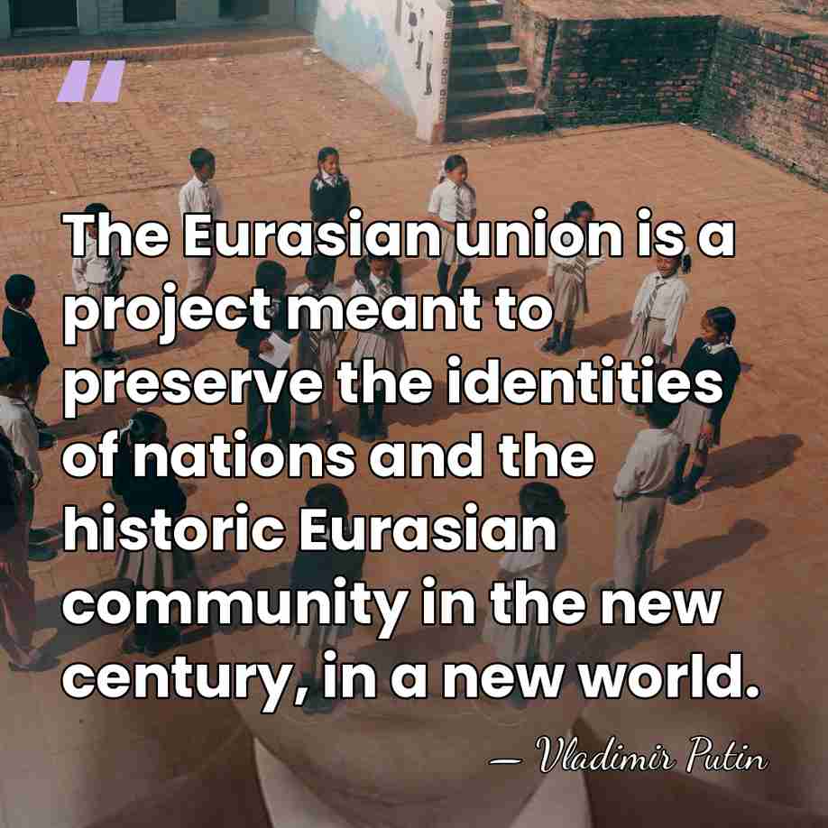 The Eurasian union is a project meant to preserve the identities of&hellip; - Vladimir Putin