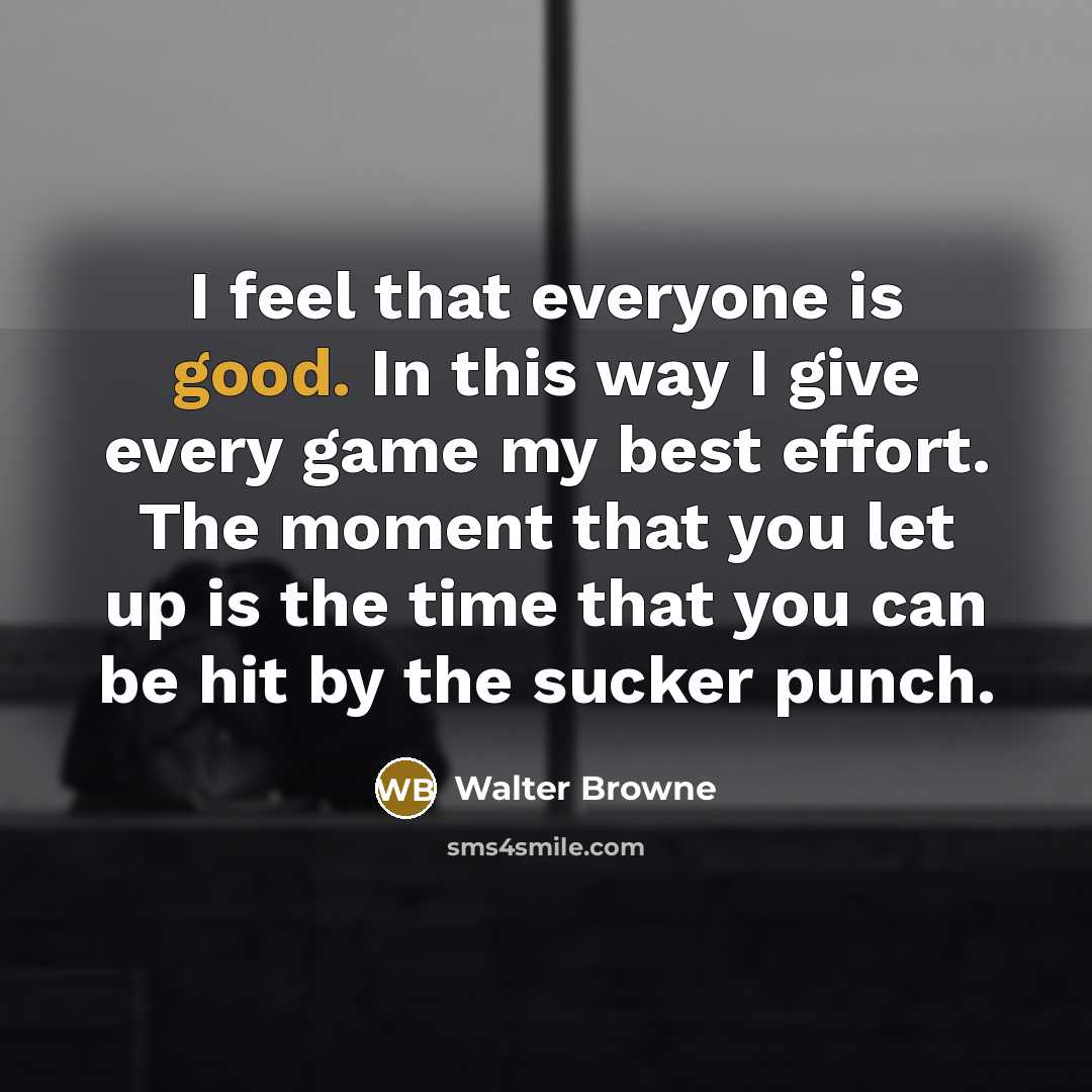 “I feel that everyone is good. In this way I…” quote by Walter Browne