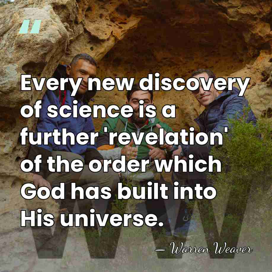 Every new discovery of science is a further 'revelation' of the order&hellip; - Warren Weaver