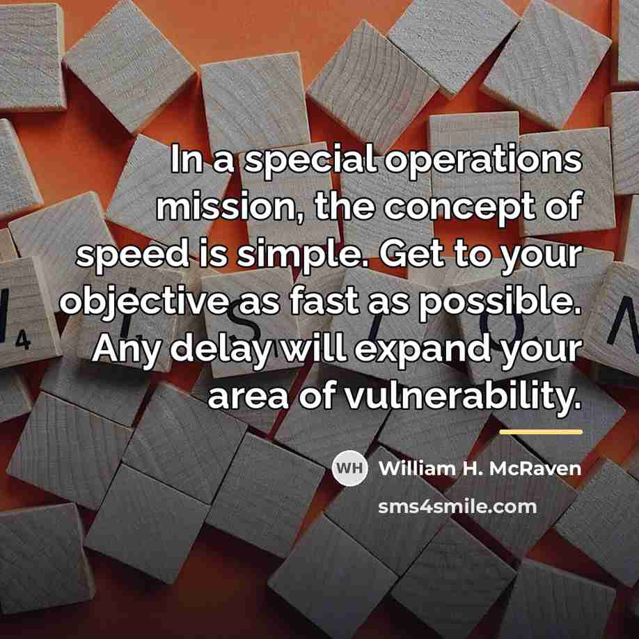 “In a special operations mission, the concept of speed is…” quote by William H. McRaven