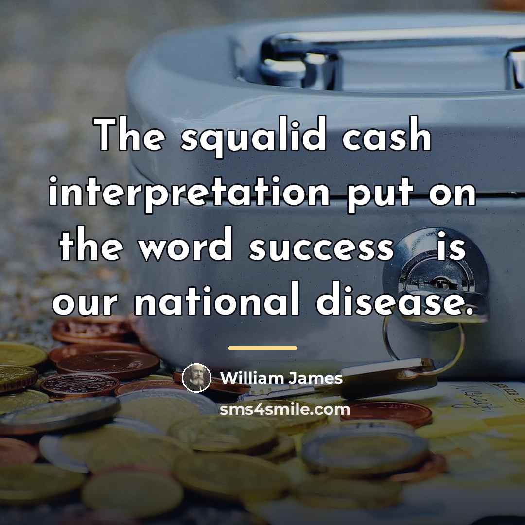 “The squalid cash interpretation put on the word success …” quote by William James