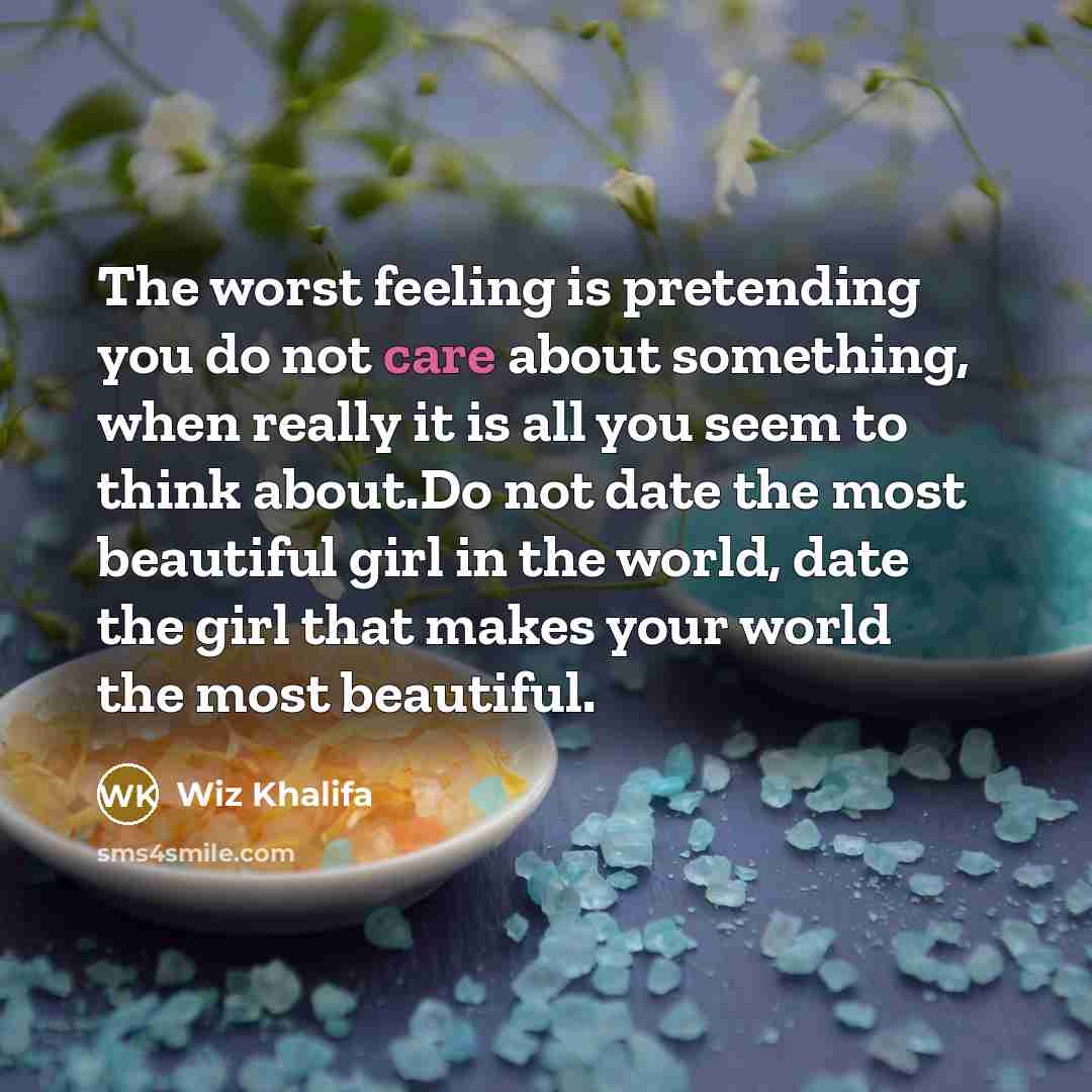 “The worst feeling is pretending you do not care about…” quote by Wiz Khalifa