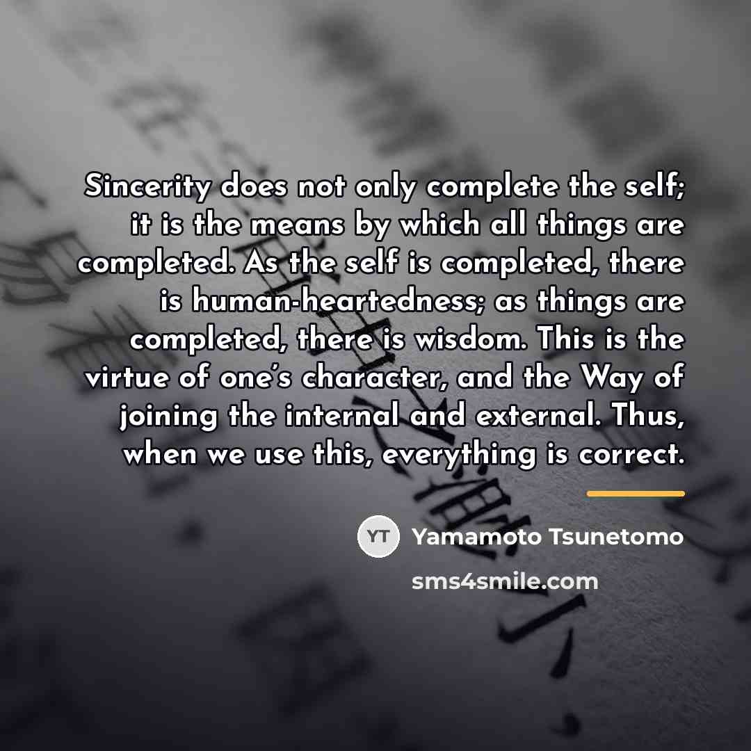 “Sincerity does not only complete the self; it is the…” quote by Yamamoto Tsunetomo