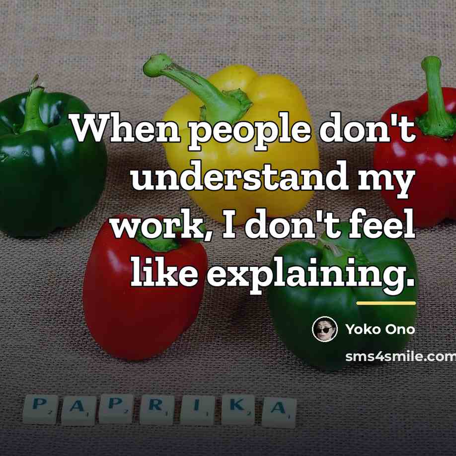 “When people don't understand my work, I don't feel like…” quote by Yoko Ono