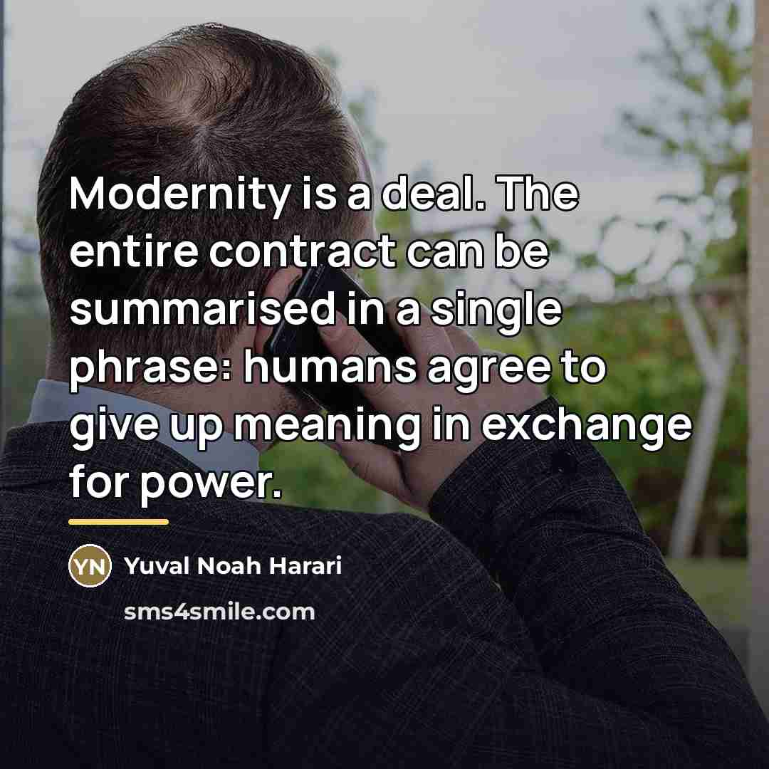 “Modernity is a deal. The entire contract can be summarised…” quote by Yuval Noah Harari