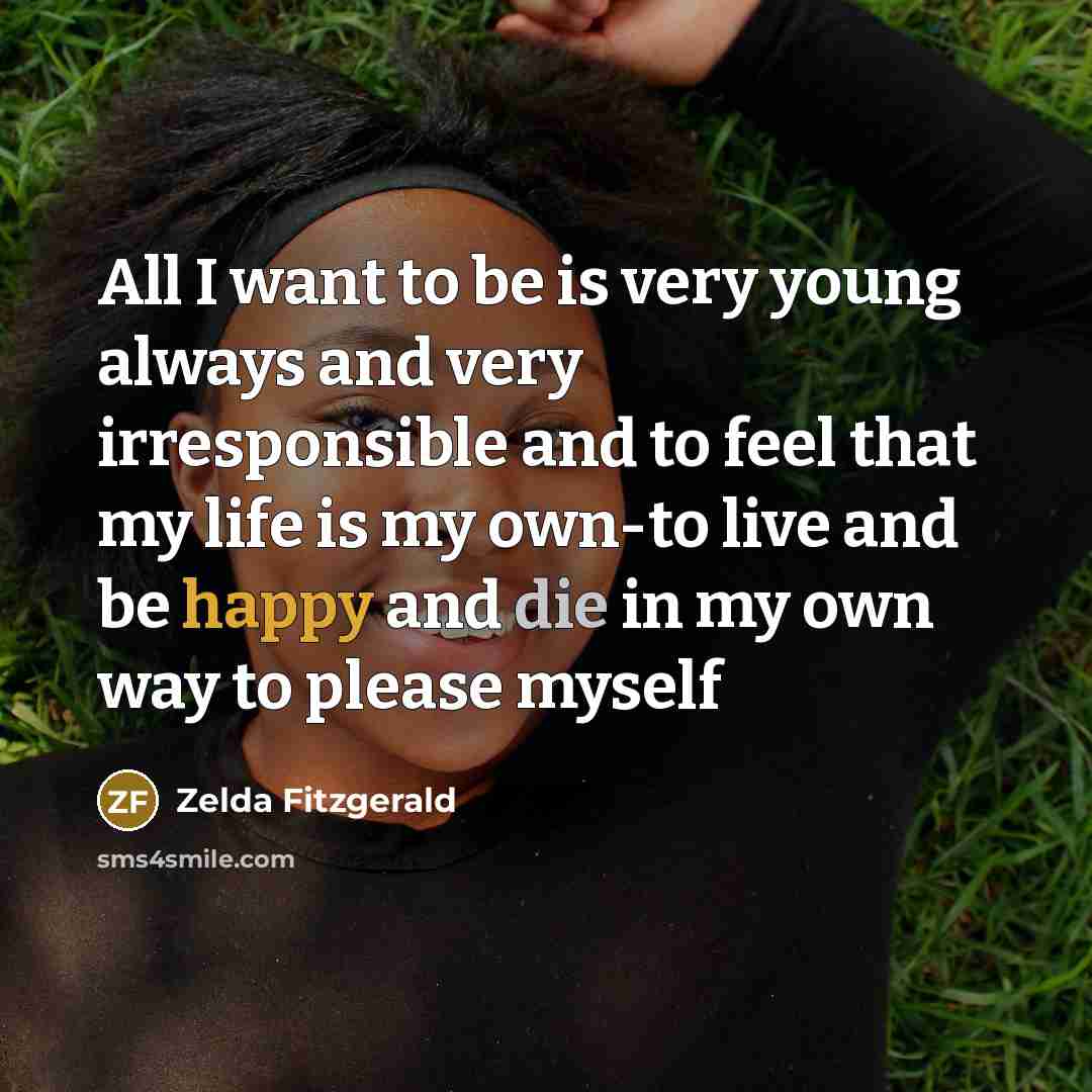 “All I want to be is very young always and…” quote by Zelda Fitzgerald