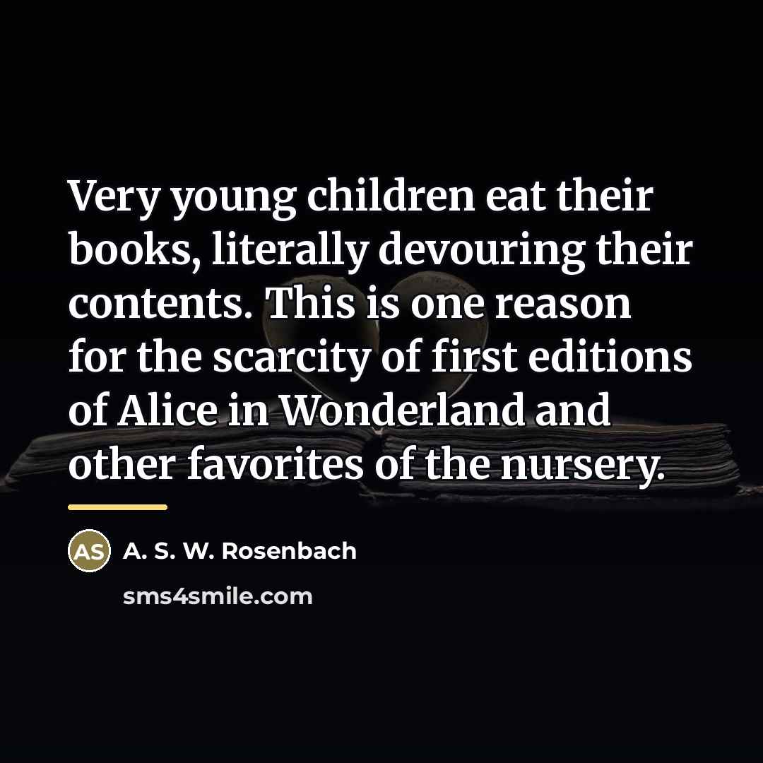“Very young children eat their books, literally devouring their contents.…” quote by Anonymous