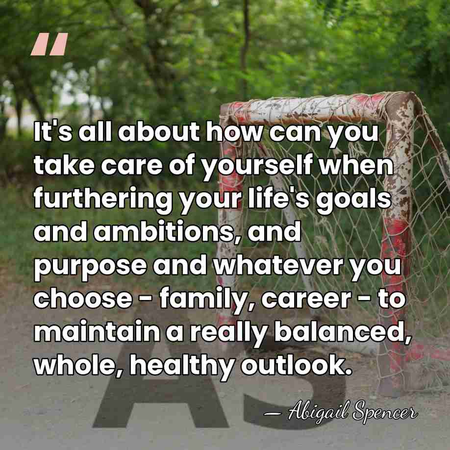 It's all about how can you take care of yourself when furthering&hellip; - Abigail Spencer