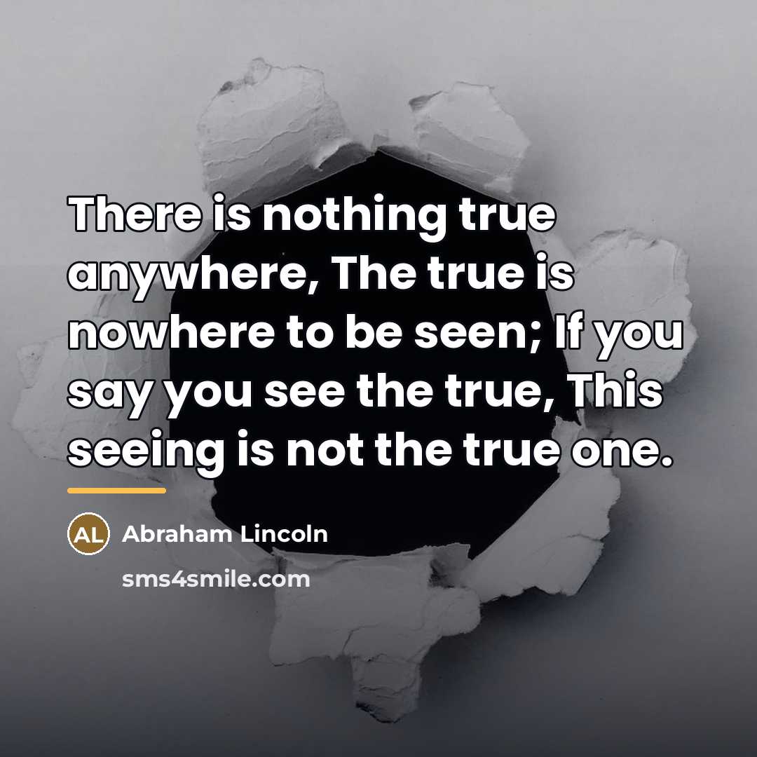 “There is nothing true anywhere, The true is nowhere to…” quote by Abraham Lincoln
