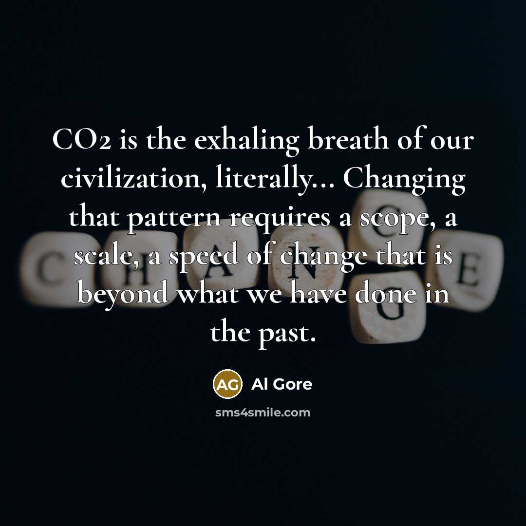 “CO2 is the exhaling breath of our civilization, literally... Changing…” quote by Al Gore