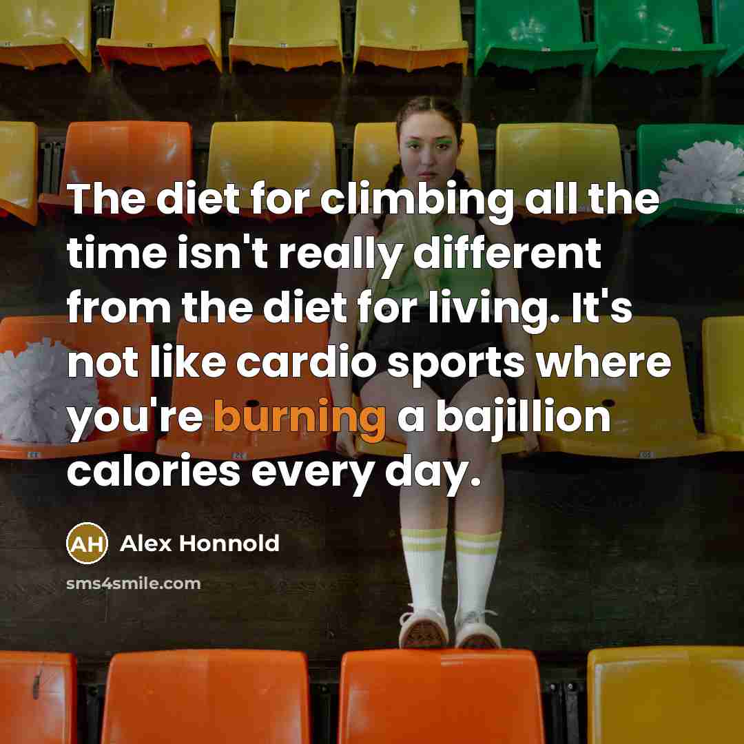 “The diet for climbing all the time isn't really different…” quote by Alex Honnold