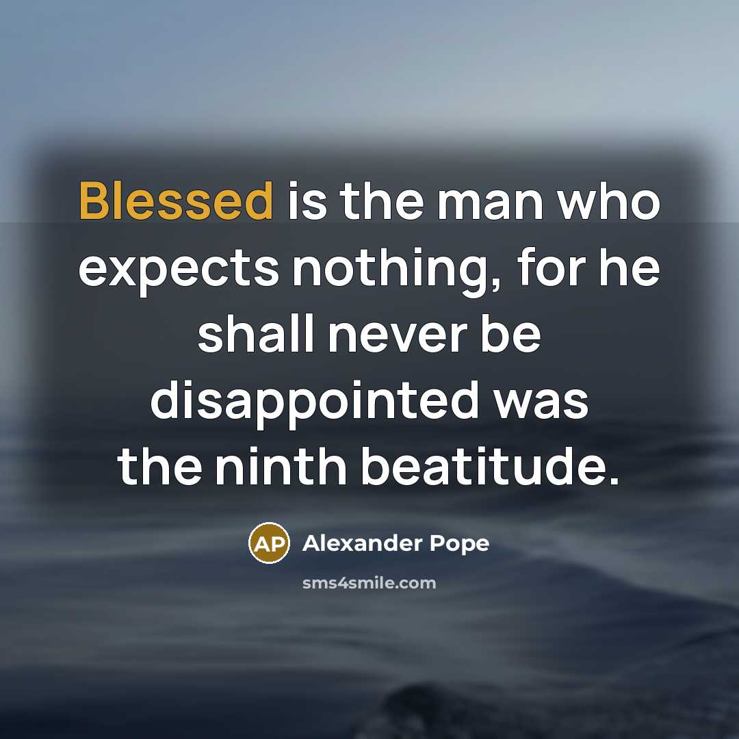 “Blessed is the man who expects nothing, for he shall…” quote by Alexander Pope