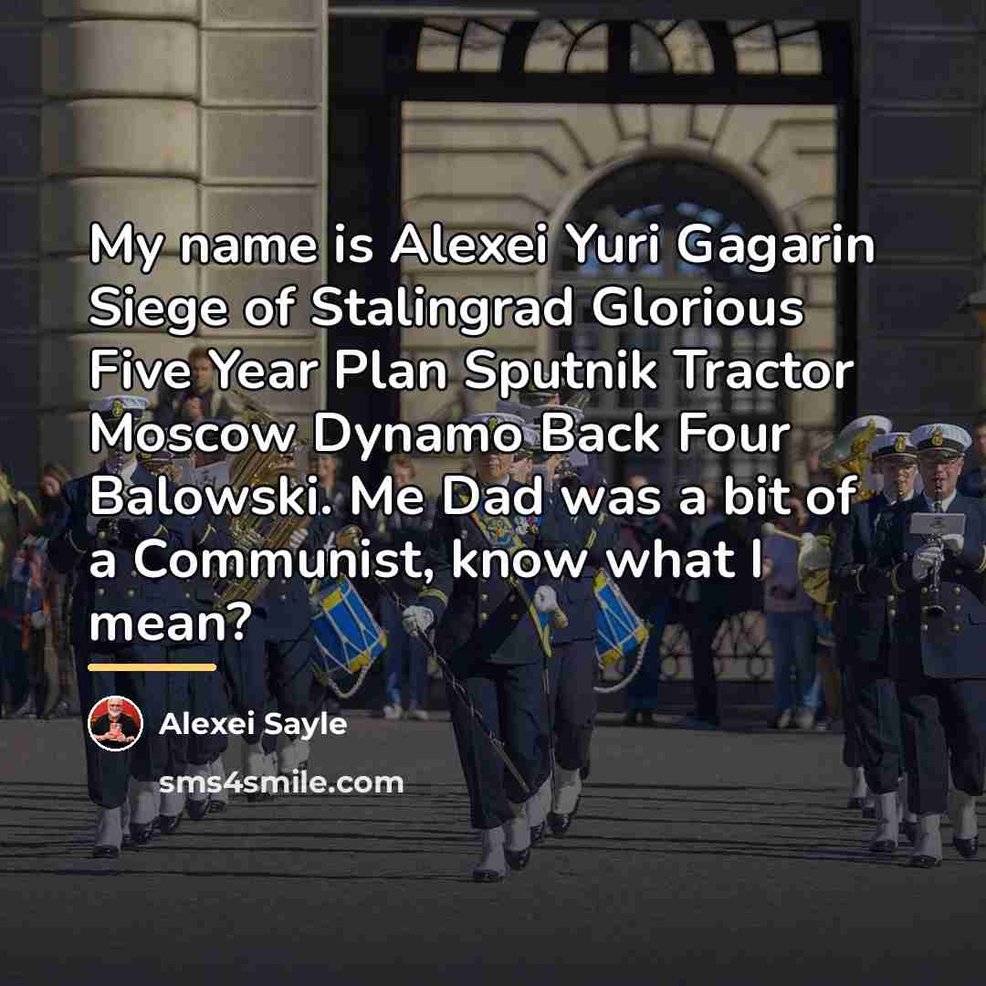 “My name is Alexei Yuri Gagarin Siege of Stalingrad Glorious…” quote by Alexei Sayle