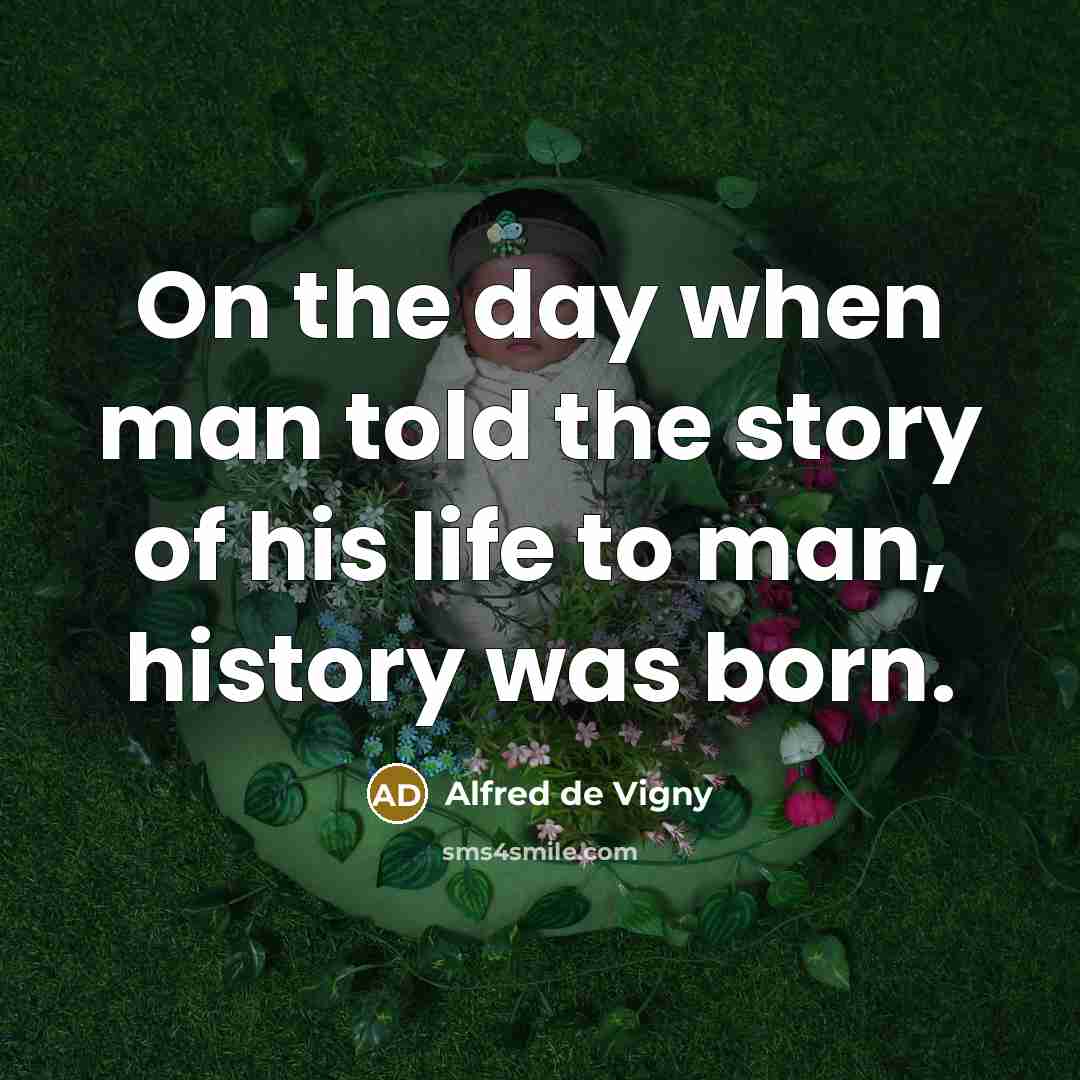 “On the day when man told the story of his…” quote by Alfred de Vigny