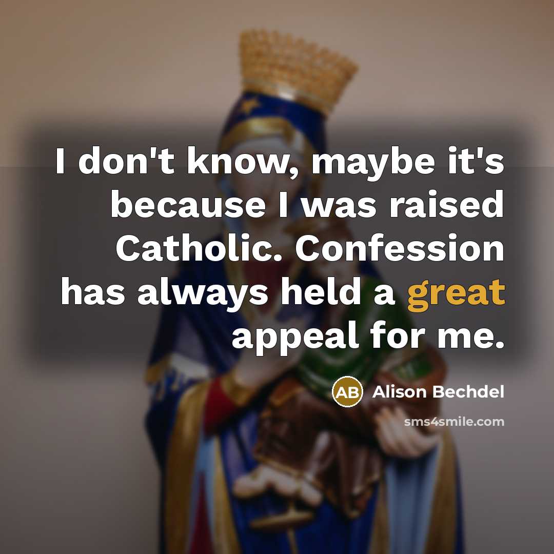 “I don't know, maybe it's because I was raised Catholic.…” quote by Alison Bechdel