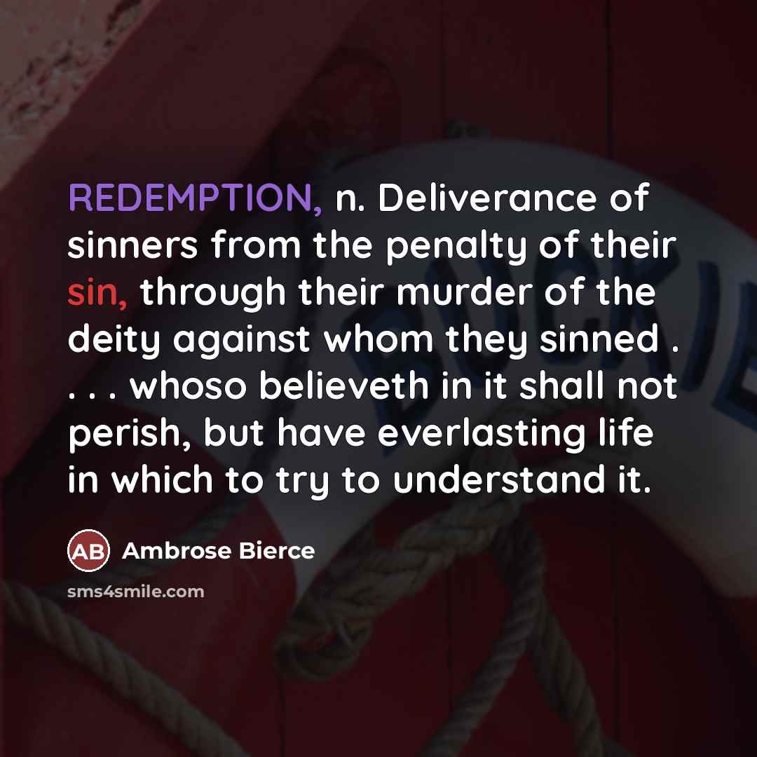 “REDEMPTION, n. Deliverance of sinners from the penalty of their…” quote by Ambrose Bierce