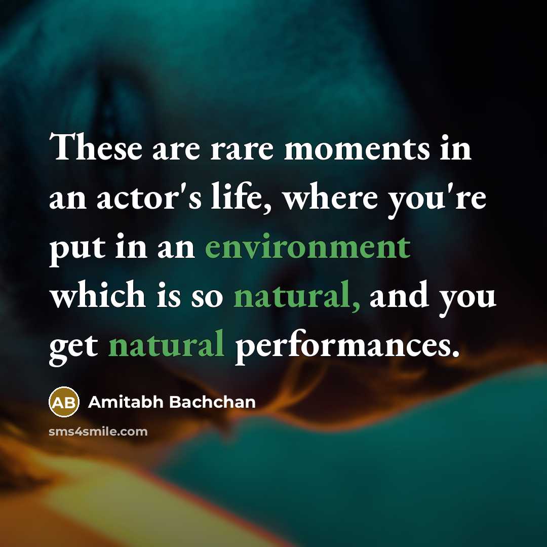 “These are rare moments in an actor's life, where you're…” quote by Amitabh Bachchan