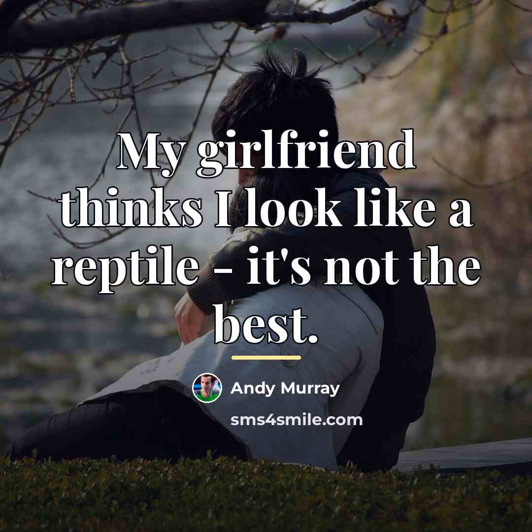 “My girlfriend thinks I look like a reptile - it's…” quote by Andy Murray