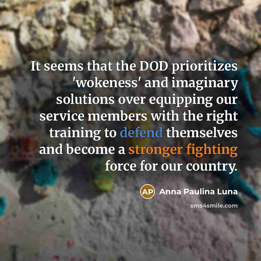 “It seems that the DOD prioritizes 'wokeness' and imaginary solutions…” quote by Anna Paulina Luna