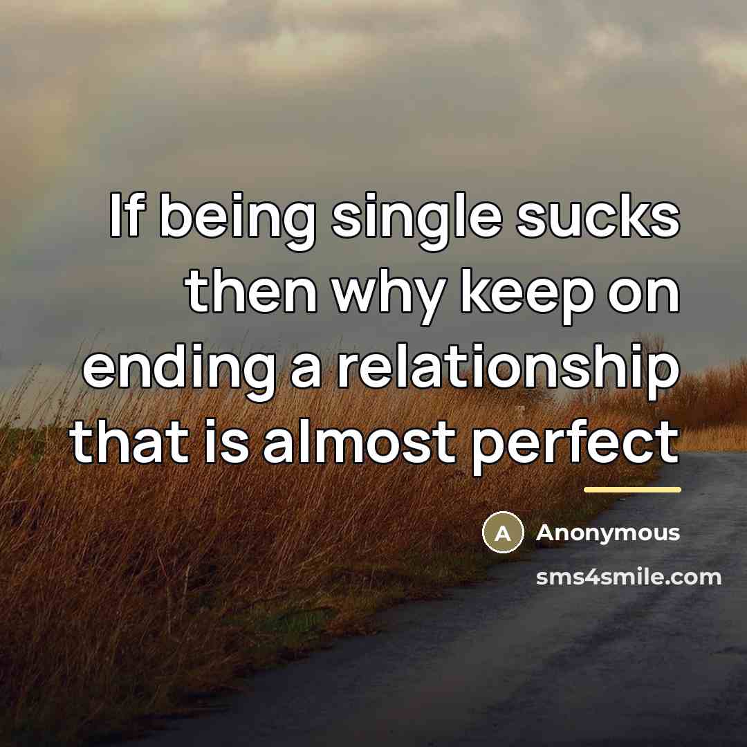 “If being single sucks then why keep on ending a…” quote by Anonymous