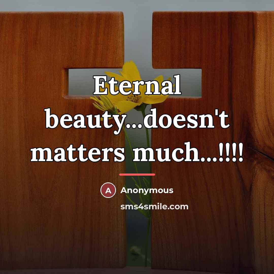 “Eternal beauty...doesn't matters much...!!!!…” quote by Anonymous