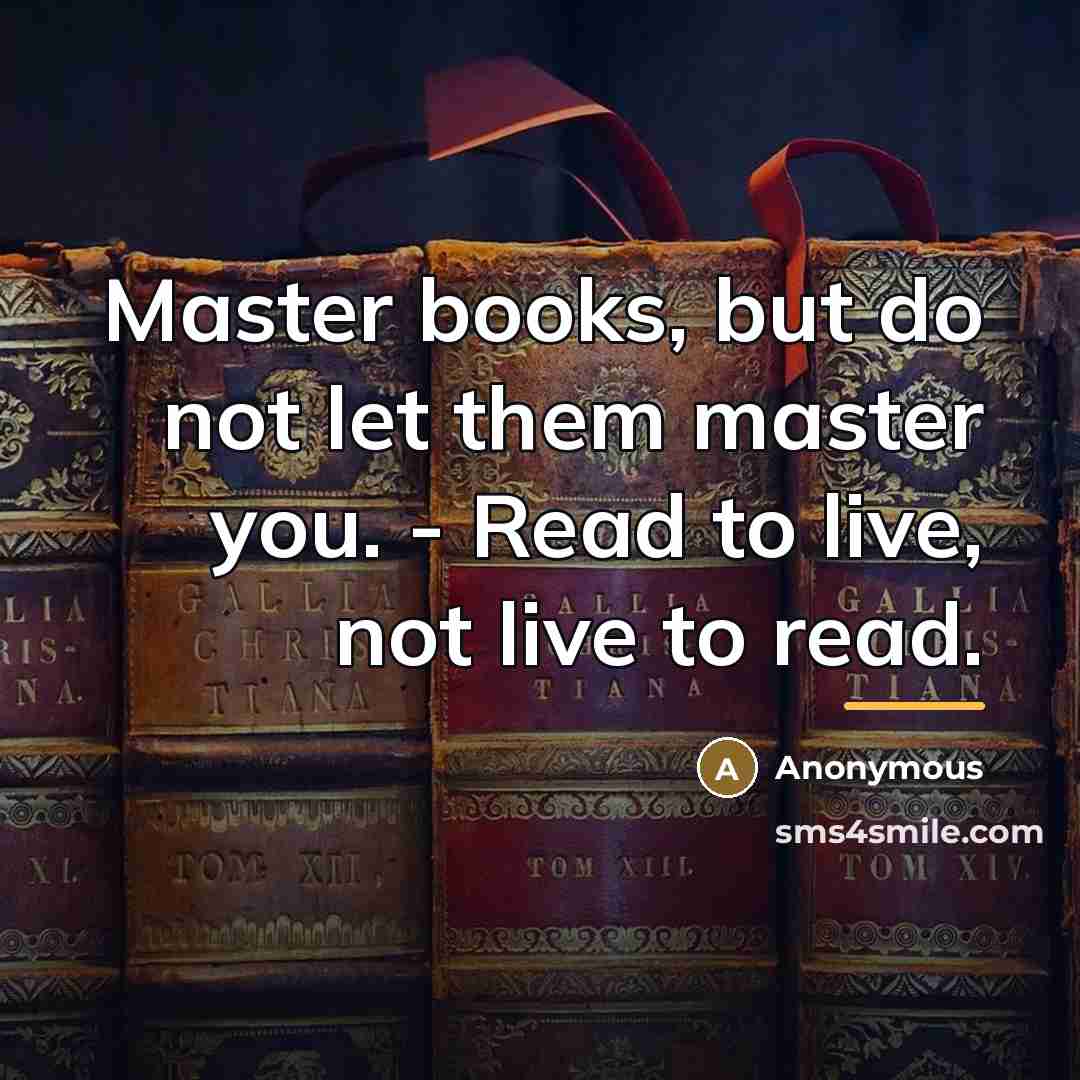“Master books, but do not let them master you. -…” quote by Anonymous
