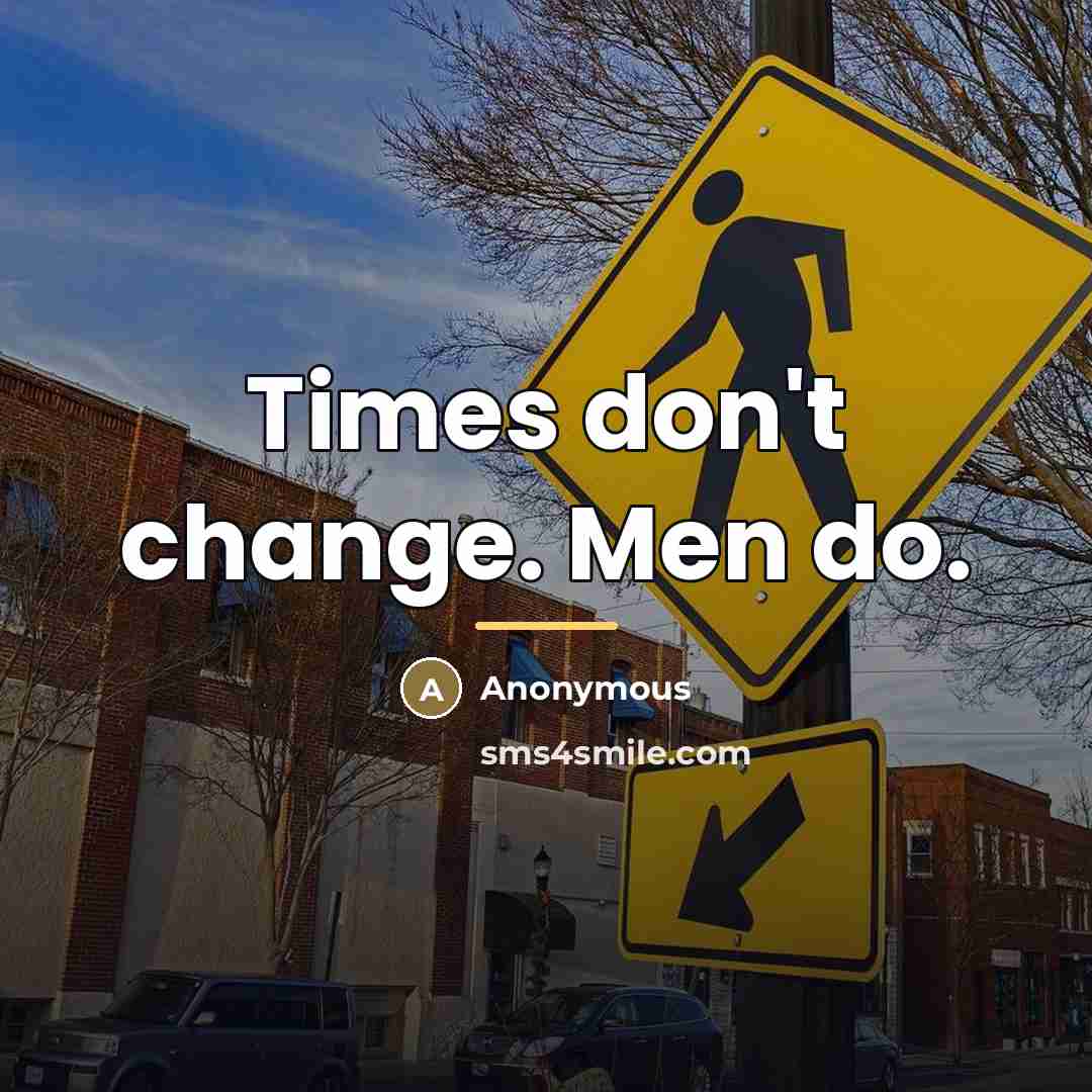 “Times don't change. Men do.…” quote by Anonymous
