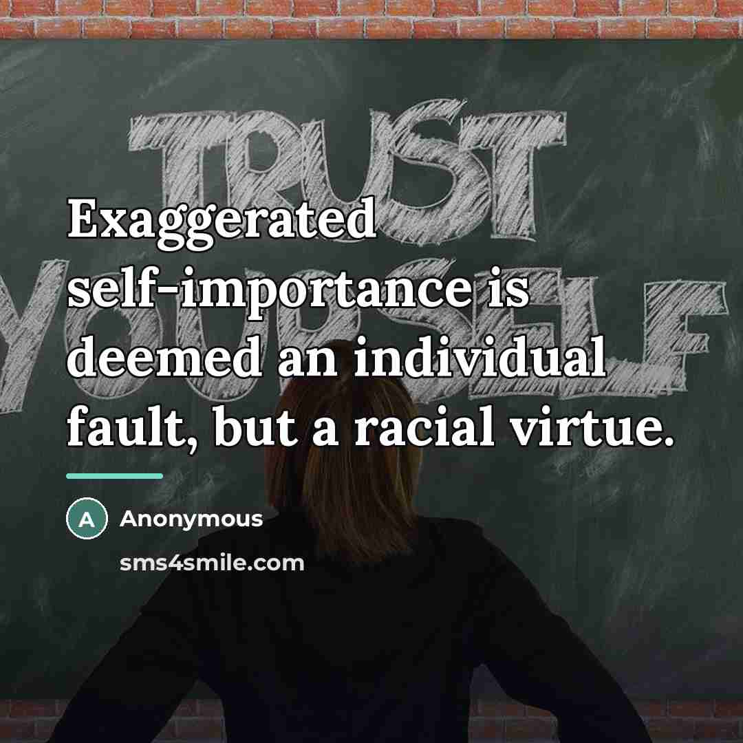 “Exaggerated self-importance is deemed an individual fault, but a racial…” quote by Anonymous