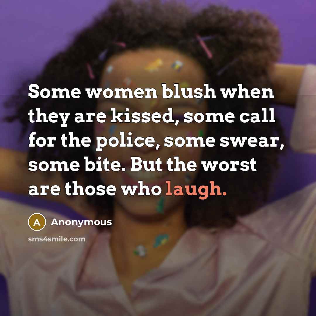 “Some women blush when they are kissed, some call for…” quote by Anonymous