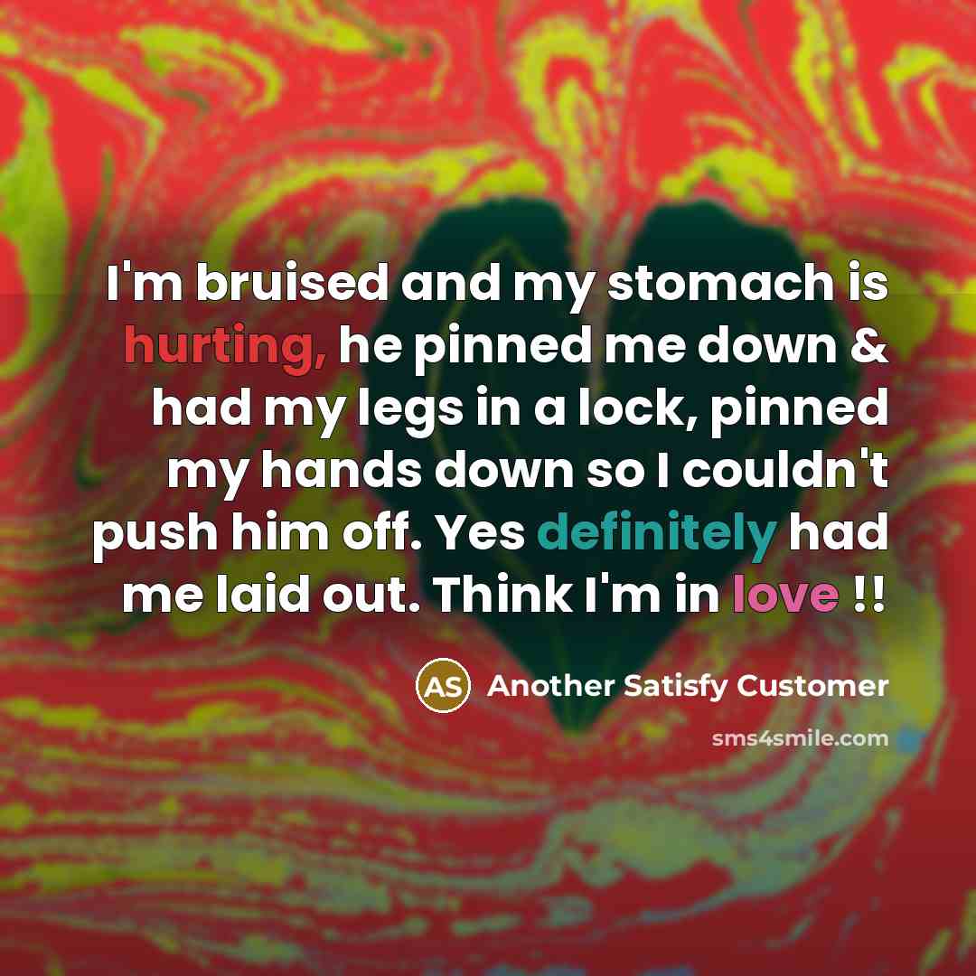 “I'm bruised and my stomach is hurting, he pinned me…” quote by Another Satisfy Customer