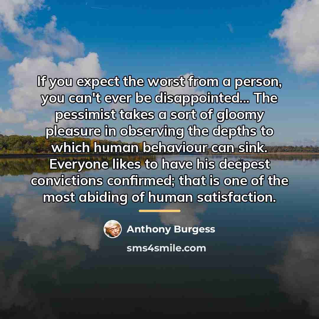 “If you expect the worst from a person, you can't…” quote by Anthony Burgess