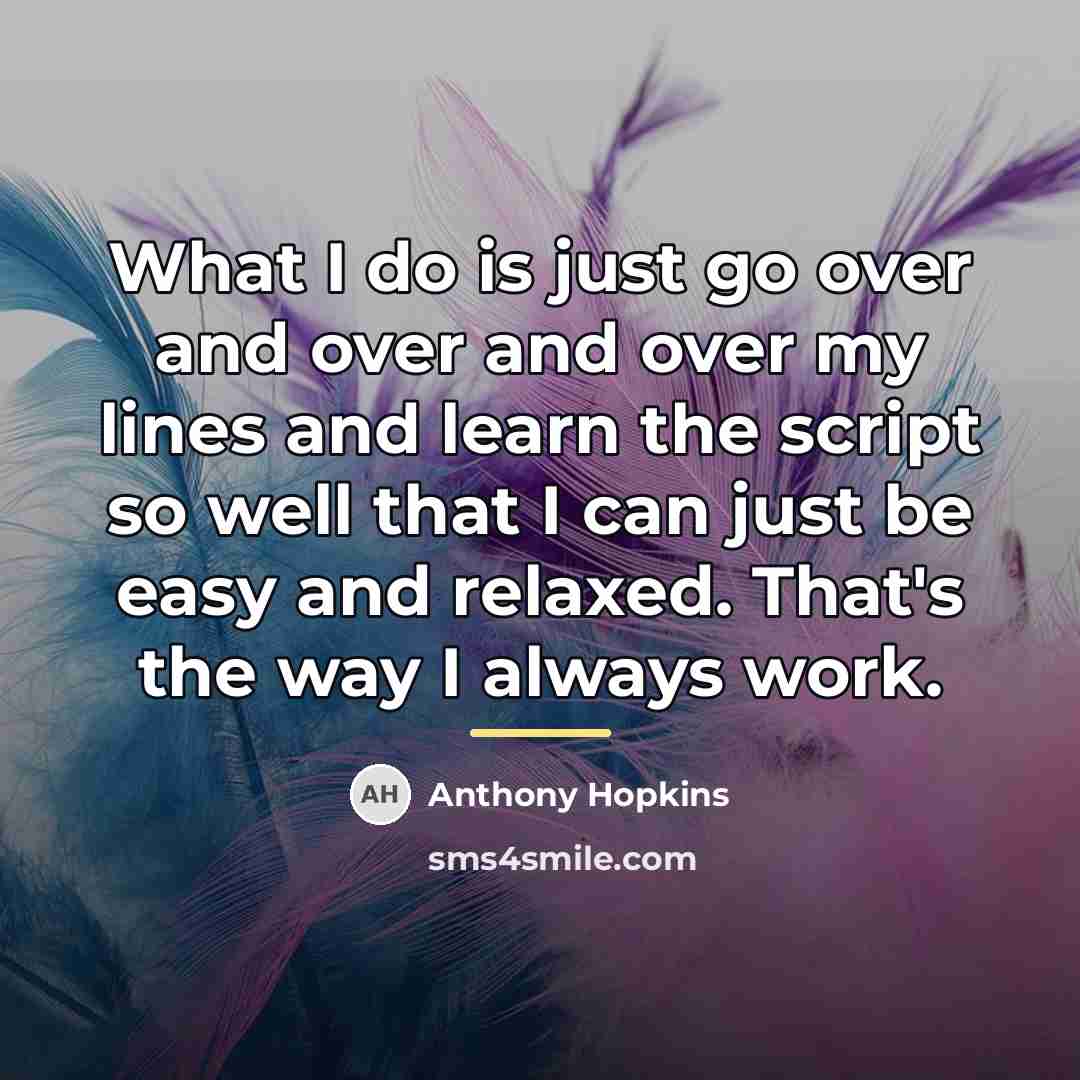 “What I do is just go over and over and…” quote by Anthony Hopkins