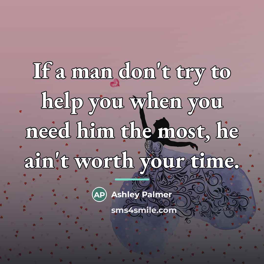 “If a man don't try to help you when you…” quote by Ashley Palmer