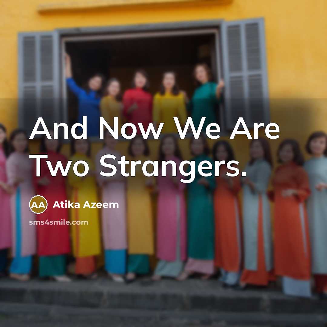 “And Now We Are Two Strangers.…” quote by Atika Azeem