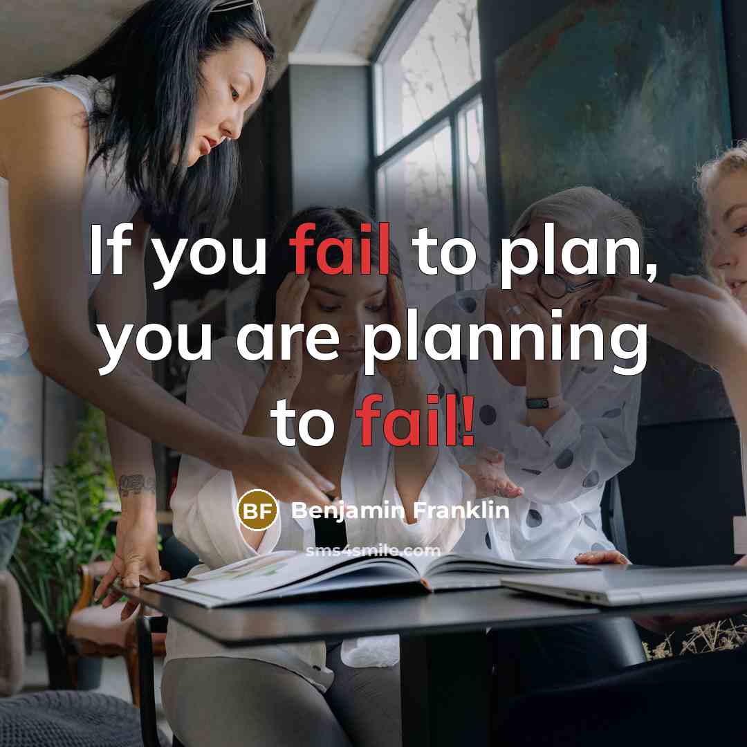 “If you fail to plan, you are planning to fail!…” quote by Benjamin Franklin
