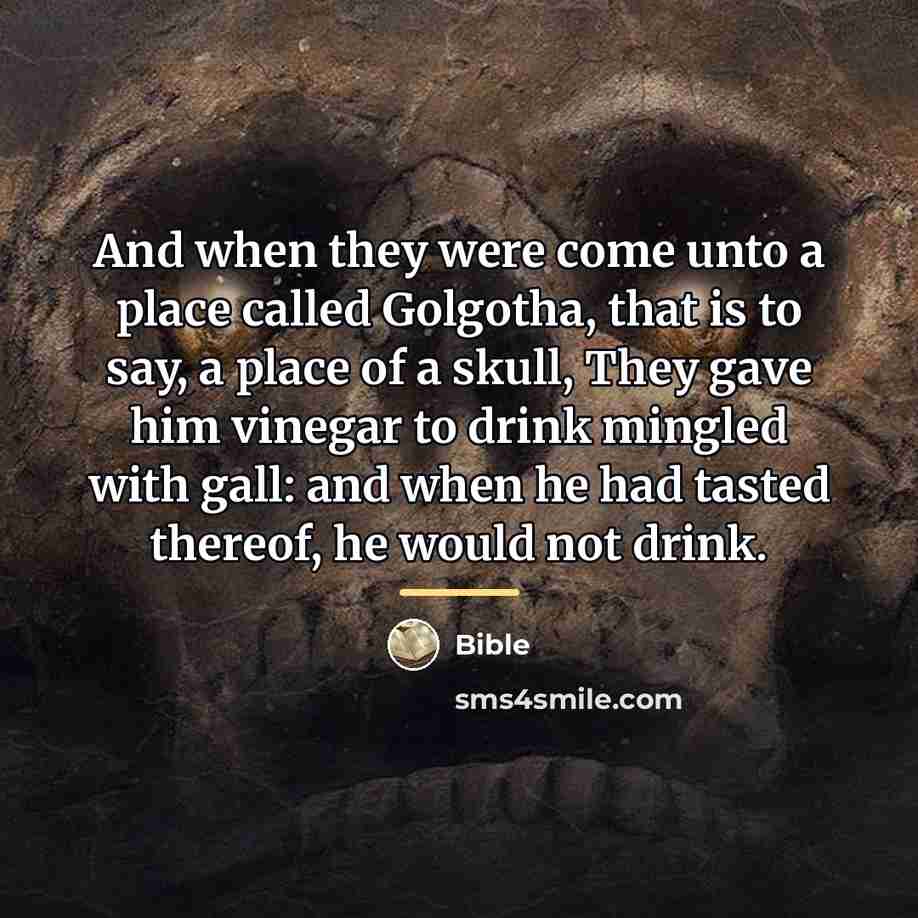 “And when they were come unto a place called Golgotha,…” quote by Bible