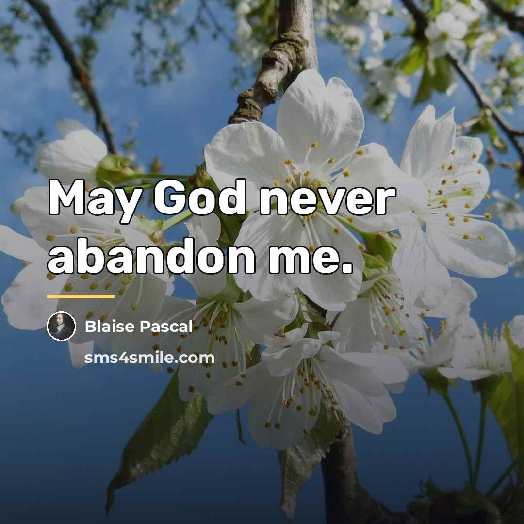“May God never abandon me.…” quote by Blaise Pascal