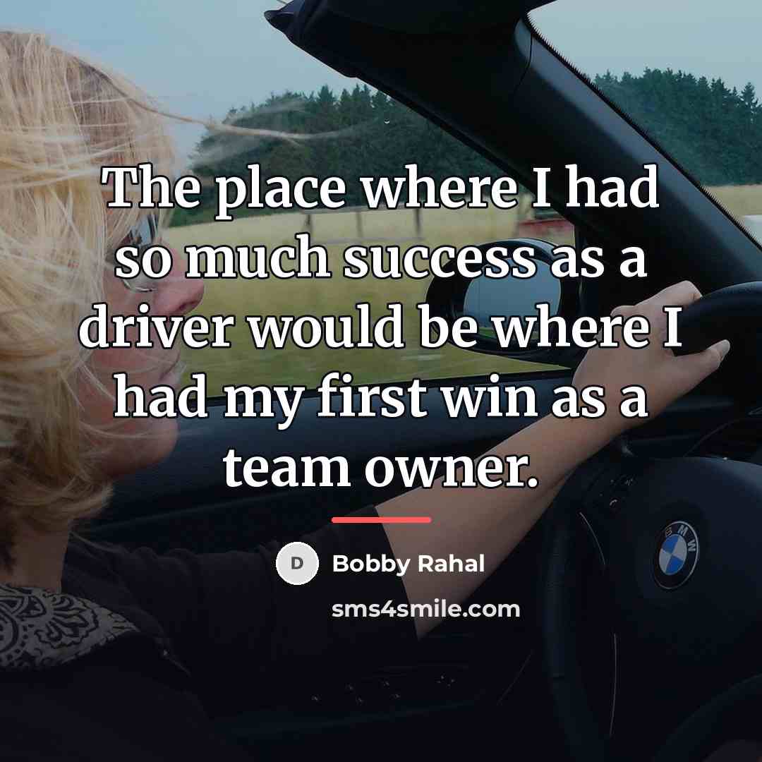 “The place where I had so much success as a…” quote by Bobby Rahal